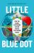 Little Blue Dot : How the Global Positioning System Shaped the Modern World