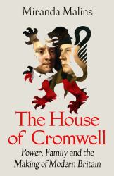 House of Cromwell : Britain's Forgotten Dynasty
