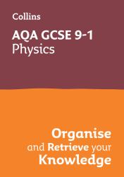 AQA GCSE 9-1 Physics Organise and Retrieve Your Knowledge : Ideal for the 2026 and 2027 Exams