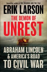 The Demon of Unrest : Abraham Lincoln and America's Road to Civil War