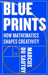 Blueprints : How Mathematics Shapes Creativity