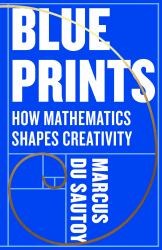 Blueprints : How Mathematics Shapes Creativity
