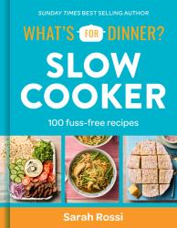 What's for Dinner? Slow Cooker : 100 Fuss-Free Recipes