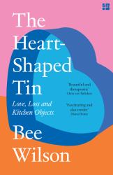 The Heart-Shaped Tin : Love, Loss and Kitchen Objects