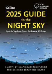2025 Guide to the Night Sky : A Month-By-month Guide to Exploring the Skies above Britain and Ireland