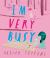 I'm Very Busy: a (Nearly Forgotten) Birthday Book I'm Very Busy: a (Nearly Forgotten) Birthday Book