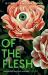 Of the Flesh : 18 Stories of Modern Horror
