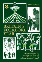 Britain's Folklore Year: a Seasonal Journey Through Our Customs, Celebrations and Rituals (National Trust)