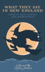 What They Say in New England : A Book of Signs, Sayings, and Superstitions