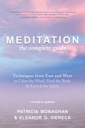 Meditation: the Complete Guide : Techniques from East and West to Calm the Mind, Heal the Body, and Enrich the Spirit