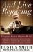 And Live Rejoicing : Chapters from a Charmed Life - Personal Encounters with Spiritual Mavericks, Remarkable Seekers, and the World's Great Religious Leaders