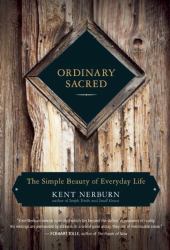 Ordinary Sacred : The Simple Beauty of Everyday Life