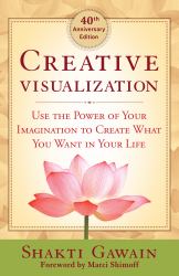 Creative Visualization : Use the Power of Your Imagination to Create What You Want in Your Life