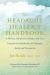 The Headache Healer's Handbook : A Holistic, Hands-On Somatic Self-Care Program for Headache and Migraine Relief and Prevention