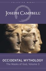 Occidental Mythology (the Masks of God, Volume 3) : A Field Guide for Visionaries, Evolutionaries, and Revolutionaries