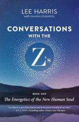 Conversations with the Z's : The Energetics of the New Human Soul