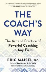The Coach's Way : A Complete Guide to Powerful Coaching