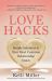 Love Hacks : Simple Solutions to Your Most Common Relationship Issues