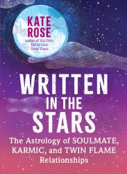 Written in the Stars : The Astrology of Soulmate, Karmic, and Twin Flame Relationships