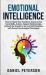 Emotional Intelligence : How to Master Your Emotions, Improve Your Social Skills, Achieve Happier Relationships, Unleash the Empath in You and Self-Discipline with Proven Psychological Techniques