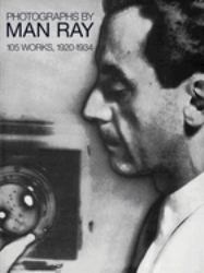 Photographs by Man Ray : 105 Works, 1920-1934