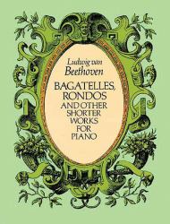 Bagatelles, Rondos and Other Shorter Works for Piano