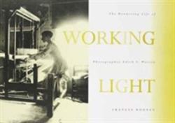 Working Light : The\Wandering Life Of Photographer Edith S. Watson