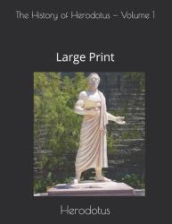The History of Herodotus -- Volume 1: Large Print