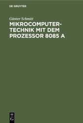 Mikrocomputertechnik Mit Dem Prozessor 8085 A : Maschinenorientierte Programmierung. Grundlagen, Schaltungstechnik und Anwendungen