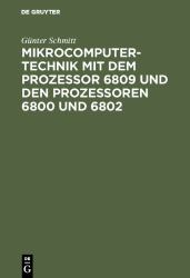 Mikrocomputertechnik Mit Dem Prozessor 6809 und Den Prozessoren 6800 Und 6802 : Maschinenorientierte Programmierung. Grundlagen, Schaltungstechnik und Anwendungen