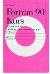Fortran 90 Kurs - Technisch Orientiert : Einführung in Die Programmierung Mit Fortran 90