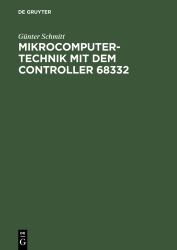 Mikrocomputertechnik Mit Dem Controller 68332 : Schaltungstechnik - Maschinenorientierte Programmierung - Anwendungen