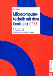 Mikrocomputertechnik Mit Dem Controller C167 : Programmierung in Assembler und C; Schaltungen und Anwendungen
