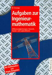 Aufgaben Zur Ingenieurmathematik : Differenzialgleichungen, Numerik, Fourier- und Laplacetheorie - Mit Mathematica- und Maple-Beispielen