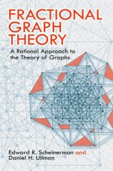Fractional Graph Theory : A Rational Approach to the Theory of Graphs