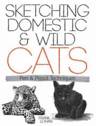 Sketching Domestic and Wild Cats : Pen and Pencil Techniques