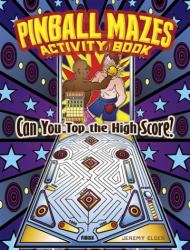 Pinball Mazes Activity Book : Can You Top the High Score?