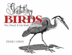 Sketching Birds : Pen, Pencil, and Ink Wash Techniques