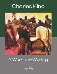 A War-Time Wooing : Large Print