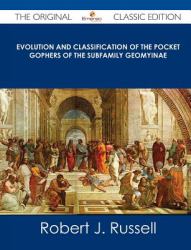 Evolution and Classification of the Pocket Gophers of the Subfamily Geomyinae - the Original Classic Edition