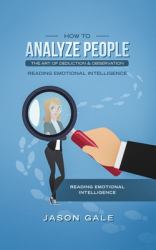 How to Analyze People the Art of Deduction and Observation : Reading Emotional Intelligence