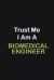 Trust Me I Am a Biomedical Engineer... . : Writing Careers Journals and Notebook. a Way Towards Enhancement
