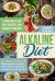 Alkaline Diet : Cookbook for Beginners - 21 Days Meal Plan That Includes Healthy and Herbal Medicine Recipes for Eating Well. Learn How to Eat, Beat Diseases, and Energize Your Body