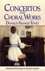 Concertos and Choral Works : Selections from Essays in Musical Analysis