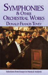 Symphonies and Other Orchestral Works : Selections from Essays in Musical Analysis