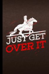 Just Get over It : Horse Gift for Equestrian (6 X9 ) Lined Notebook to Write In