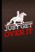 Just Get over It : Horse Gift for Equestrian (6 X9 ) Dot Grid Notebook to Write In