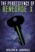 The Persistence of Renegade X : (Renegade X, Book 4. 5) The Persistence of Renegade X : (Renegade X, Book 4. 5)