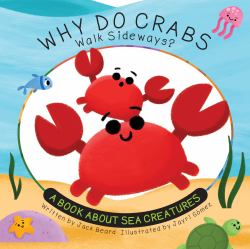 Why Do Crabs Walk Sideways? : A Book about Sea Creatures