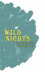 Wild Nights : Heart Wisdom from Five Women Poets
